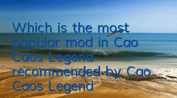 Which is the most popular mod in Cao Cao’s Legend (recommended by Cao Cao’s Legend)