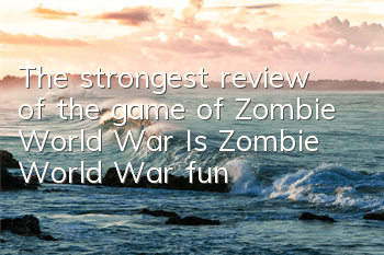 The strongest review of the game of Zombie World War (Is Zombie World War fun)