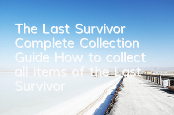 The Last Survivor Complete Collection Guide (How to collect all items of the Last Survivor)