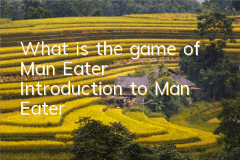 What is the game of Man Eater (Introduction to Man Eater)