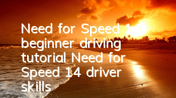 Need for Speed 14 beginner driving tutorial (Need for Speed 14 driver skills)