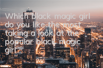 Which black magic girl do you like the most (taking a look at the popular black magic girl characters)