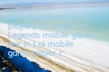 Which rank most players in League of Legends mobile game are in? (Lol mobile game player rank)