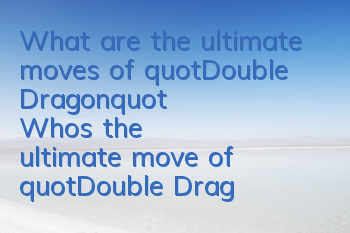 What are the ultimate moves of
