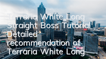 Terraria White Long Straight Boss Tutorial (Detailed recommendation of Terraria White Long Straight Player Player)