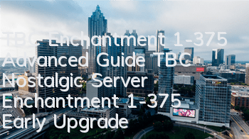 TBC Enchantment 1-375 Advanced Guide (TBC Nostalgic Server Enchantment 1-375 Early Upgrade Guide must be read by newcomers)