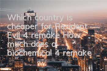 Which country is cheaper for Resident Evil 4 remake? (How much does a biochemical 4 remake version cost in Türkiye)