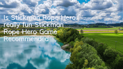 Is Stickman Rope Hero really fun (Stickman Rope Hero Game Recommended)