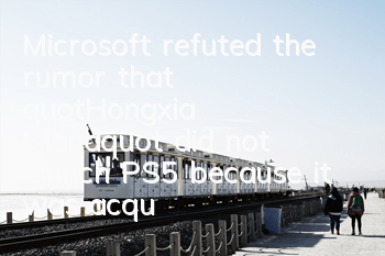 Microsoft refuted the rumor that 