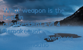 What weapon is the best in 