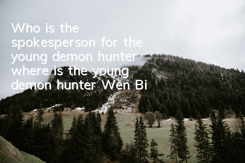 Who is the spokesperson for the young demon hunter (where is the young demon hunter Wen Bixia redeemed)