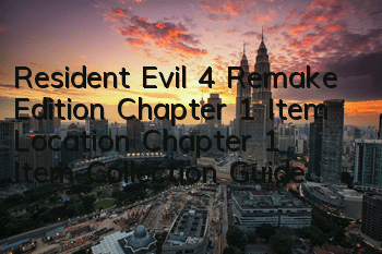 Resident Evil 4 Remake Edition Chapter 1 Item Location (Chapter 1 Item Collection Guide)