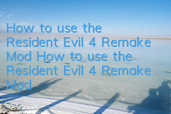 How to use the Resident Evil 4 Remake Mod (How to use the Resident Evil 4 Remake Mod)