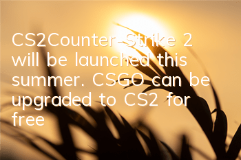 CS2/Counter-Strike 2 will be launched this summer. CSGO can be upgraded to CS2 for free