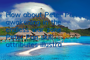 How about Peter Pan awakening in the endless war zone? Peter Pan skill attributes illustration
