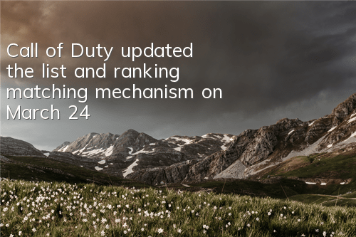 Call of Duty updated the list and ranking matching mechanism on March 24
