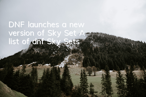 DNF launches a new version of Sky Set (A list of dnf Sky Sets)