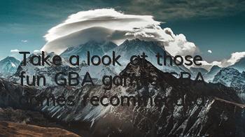Take a look at those fun GBA games (GBA games recommended)