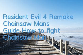 Resident Evil 4 Remake Chainsaw Man's Guide (How to fight Chainsaw Man)