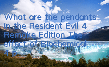 What are the pendants in the Resident Evil 4 Remake Edition (The effect of Biochemical 4 pendants)