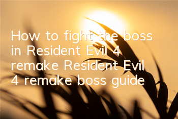 How to fight the boss in Resident Evil 4 remake (Resident Evil 4 remake boss guide)