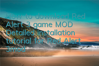 How to download Red Alert 3 game MOD (Detailed installation tutorial for Red Alert 3mod)