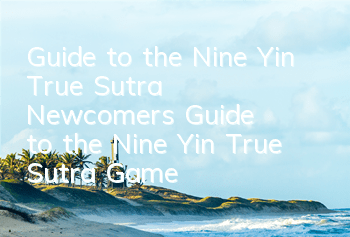 Guide to the Nine Yin True Sutra (Newcomer's Guide to the Nine Yin True Sutra Game)