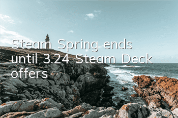 Steam Spring ends until 3.24, Steam Deck offers
