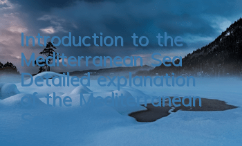 Introduction to the Mediterranean Sea (Detailed explanation of the Mediterranean Sea)
