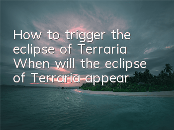 How to trigger the eclipse of Terraria (When will the eclipse of Terraria appear)