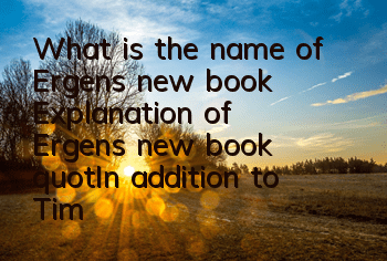 What is the name of Ergen's new book (Explanation of Ergen's new book 