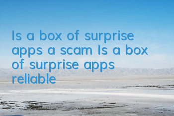 Is a box of surprise apps a scam? (Is a box of surprise apps reliable?)