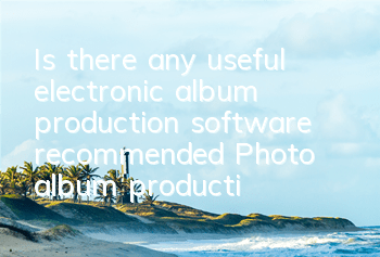 Is there any useful electronic album production software recommended (Photo album production app)