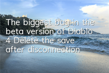 The biggest bug in the beta version of Diablo 4 