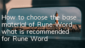 How to choose the base material of Rune Word (what is recommended for Rune Word)