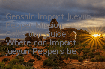 Genshin Impact Jueyun Pepper Mission Collection Guide (Where can Impact Jueyun Peppers be picked)