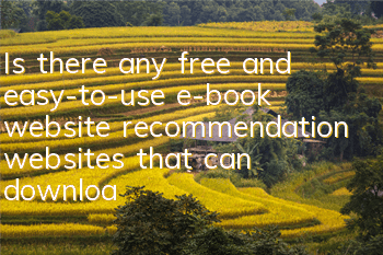 Is there any free and easy-to-use e-book website recommendation (websites that can download e-books for free)