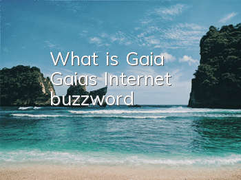 What is Gaia? (Gaia's Internet buzzword)