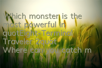Which monster is the most powerful in 