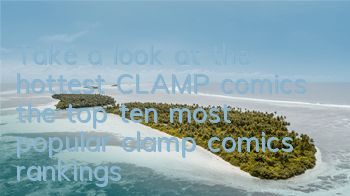 Take a look at the hottest CLAMP comics (the top ten most popular clamp comics rankings)