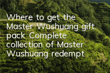 Where to get the Master Wushuang gift pack? Complete collection of Master Wushuang redemption codes