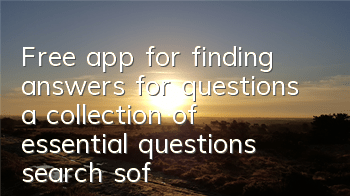 Free app for finding answers for questions (a collection of essential questions search software for students)