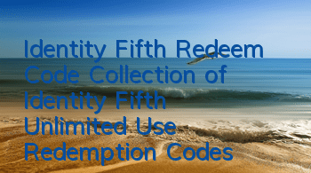 Identity Fifth Redeem Code (Collection of Identity Fifth Unlimited Use Redemption Codes)