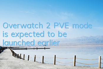 Overwatch 2 PVE mode is expected to be launched earlier