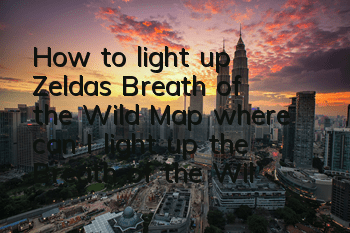 How to light up Zelda's Breath of the Wild Map (where can I light up the Breath of the Wild Map)