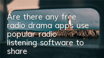 Are there any free radio drama apps (use popular radio listening software to share)