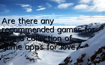 Are there any recommended games for love (a collection of game apps for love)