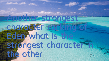 Another strongest character ranking of Eden (what is the strongest character in the other Eden game)