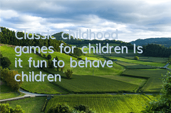Classic childhood games for children (Is it fun to behave children)