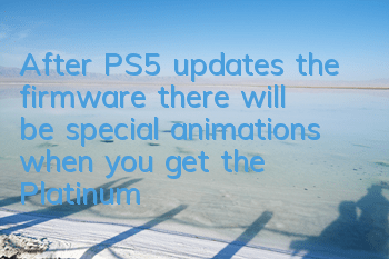 After PS5 updates the firmware, there will be special animations when you get the Platinum Trophy